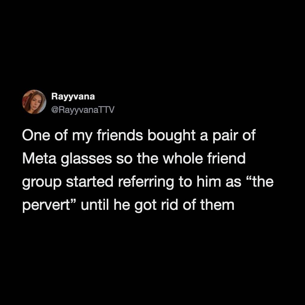 Tweet about a friend group calling someone the pervert after they bought smart Meta glasses.