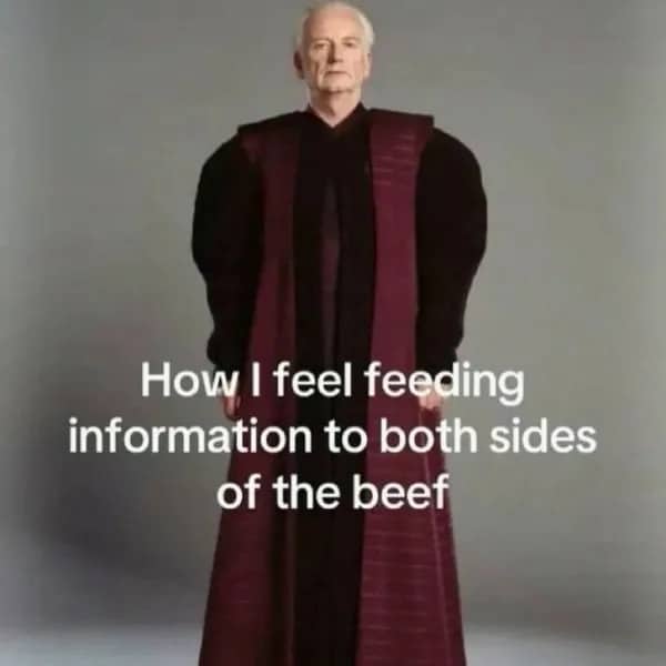 Star Wars meme of Chancellor Palpatine with text about feeding information to both sides of a conflict.