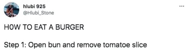 Relatable funny memes illustrating the immediate removal of a tomato slice from a hamburger.