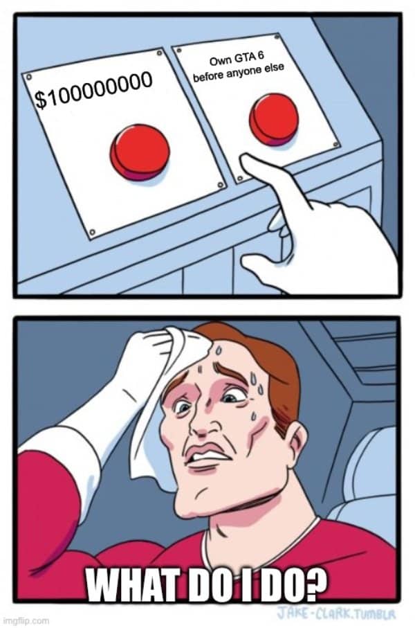 Daily struggle two buttons meme choosing between 100 million dollars or owning GTA 6 early.