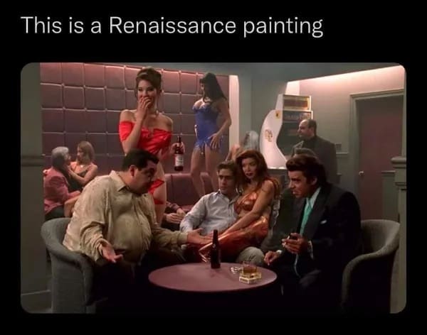 A masterfully composed funny meme details a scene from the television drama The Sopranos inside the Bada Bing strip club. Christopher Moltisanti, Silvio Dante, and Paulie Walnuts are seated together at a low table surrounded by dancers, creating an accidentally perfect visual composition beneath the text layer: "This is a Renaissance painting."