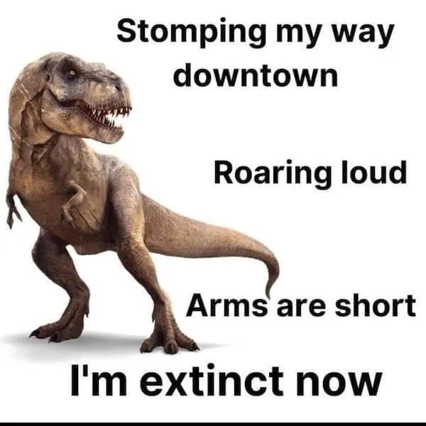 An absolute classic lyric parody from this meme dump features a Tyrannosaurus Rex on a blank background singing a prehistoric version of Vanessa Carlton's "A Thousand Miles."