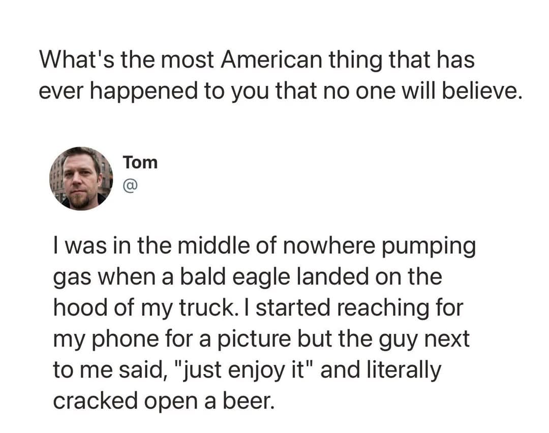 This patriotic funny meme shares a short text story about a bald eagle landing on a truck hood while a bystander cracks open a beer.