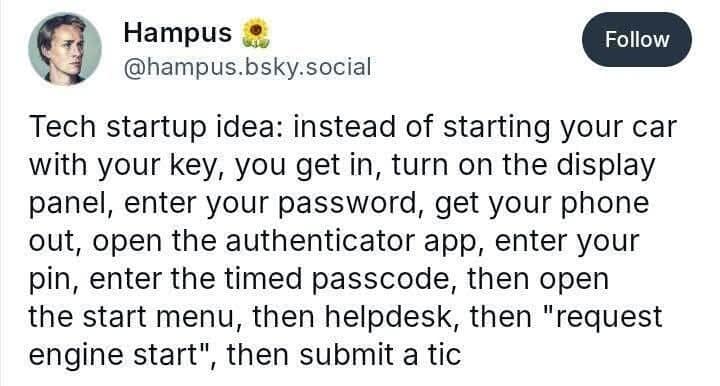This viral component of a meme dump features a screenshot of a hilarious dark-mode tweet from user Hampus (@hampus.bsky.social). The text outlines a satirical tech startup idea that replaces standard car keys with an overly bureaucratic IT corporate infrastructure process, forcing drivers to use an authenticator app, timed passcodes, and an official helpdesk ticket just to start their car engine.