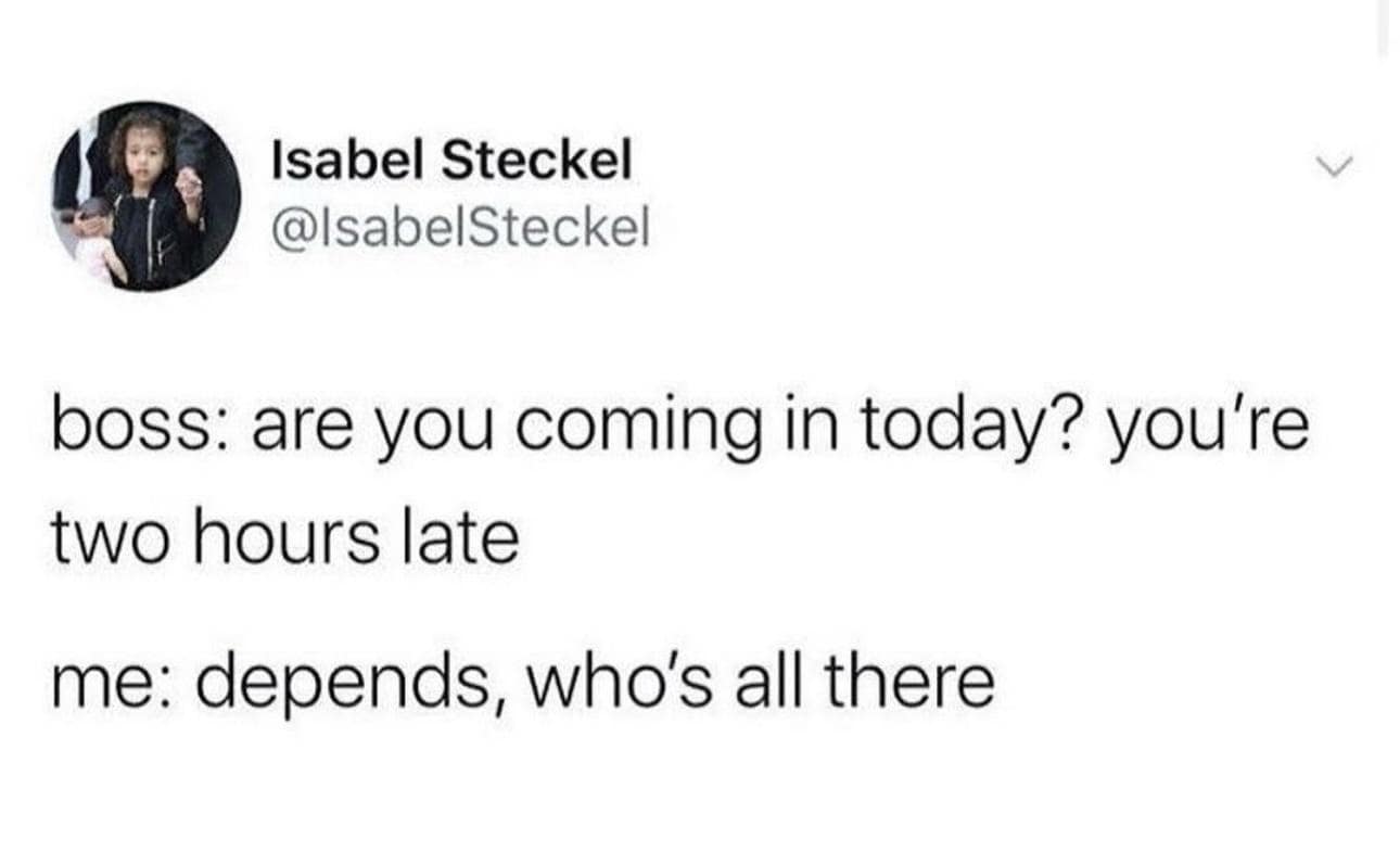 This workplace-themed funny meme features a text exchange joke about a worker being two hours late and asking their boss who else is at the office before deciding whether to show up.