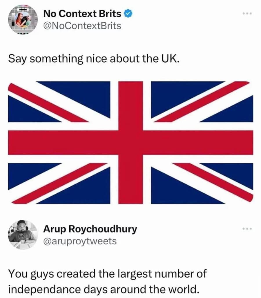 This witty funny meme highlights a tweet noting that the UK technically created the largest number of independence days around the globe.