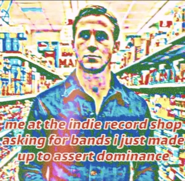 A deeply fried, highly saturated image of Ryan Gosling functions as a funny meme about entering an indie record shop and asking for completely fabricated band names just to assert cultural dominance.
