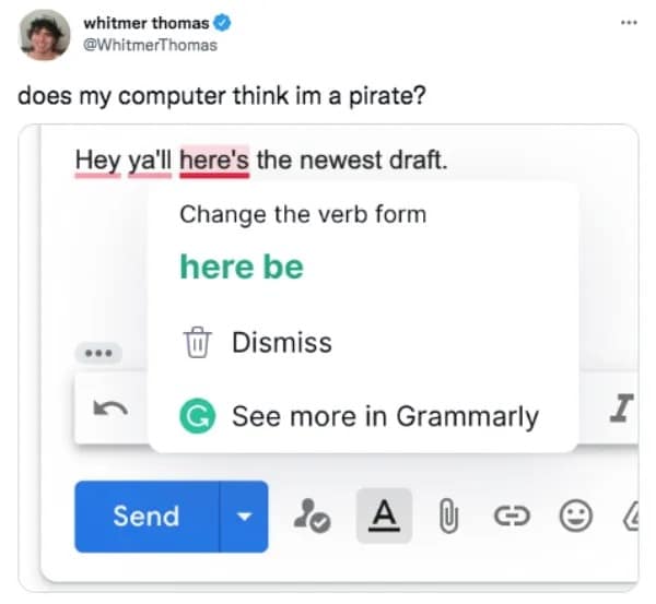 A tech interface error featured in this meme dump displays a screenshot of Grammarly suggesting the phrase "here be" instead of "here's," leading a user to question if their laptop thinks they are a pirate.