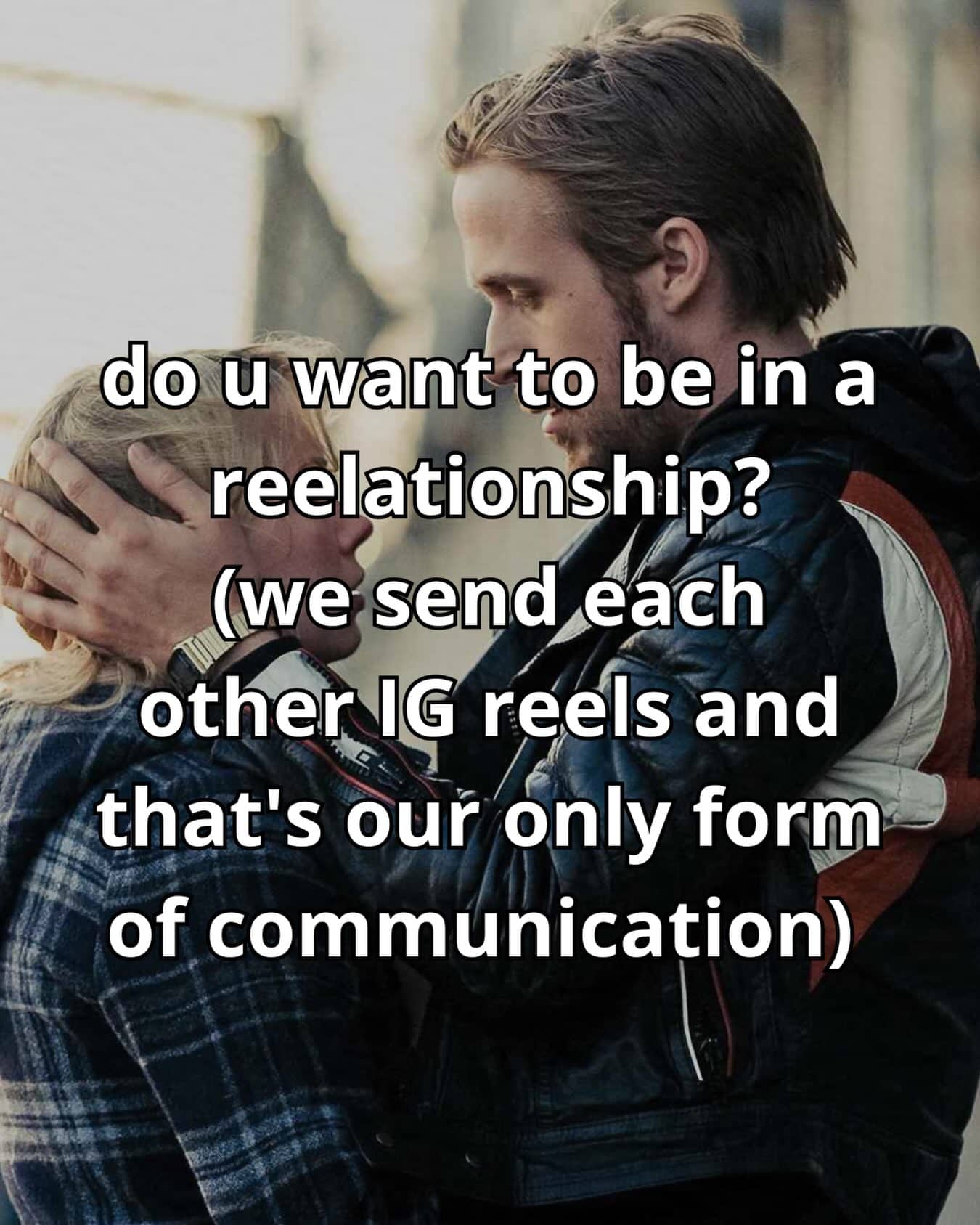 Relationship meme featuring a movie scene with text about communicating exclusively by sending Instagram reels.