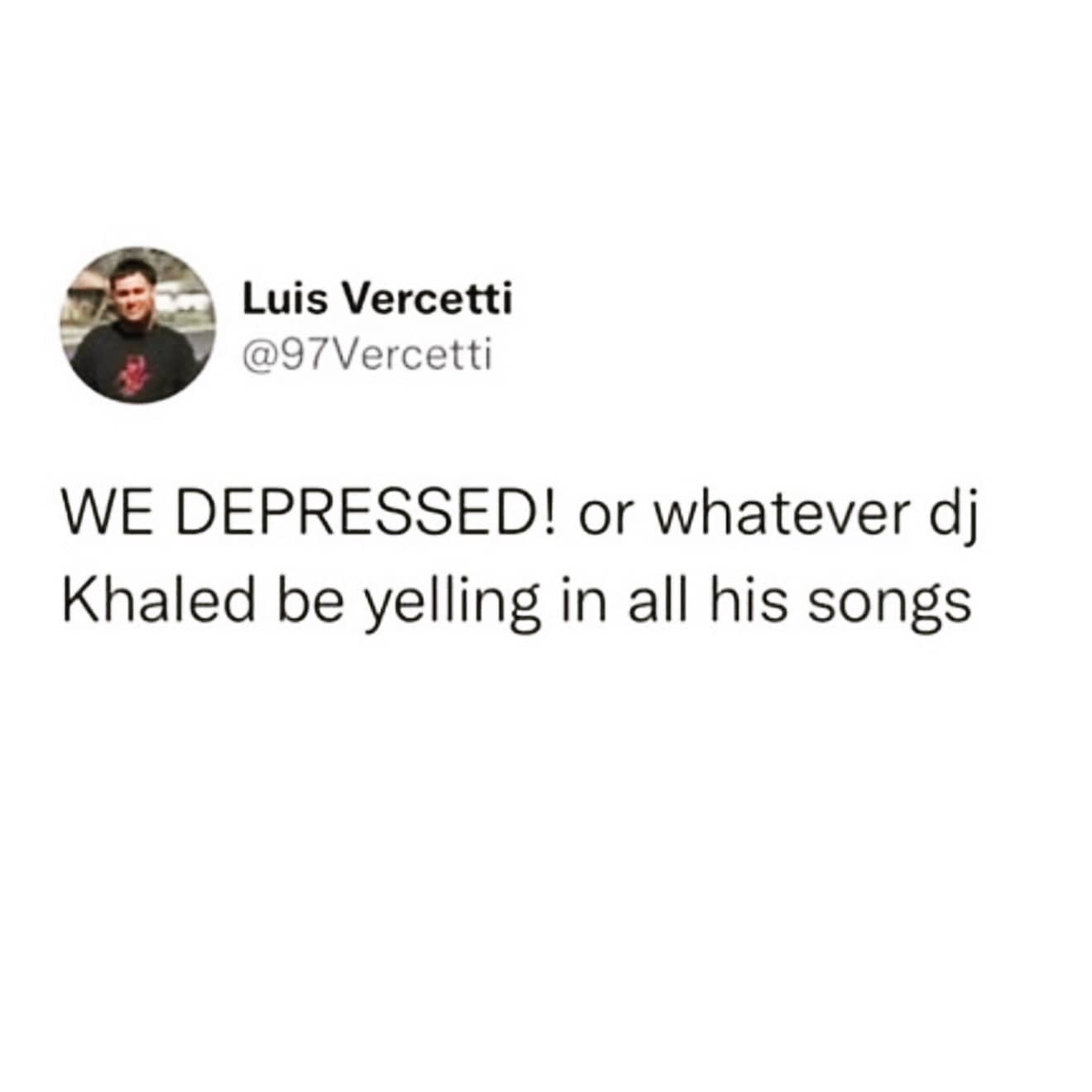 Depressing but funny DJ Khaled tweet meme about yelling his signature catchphrase with a twist.