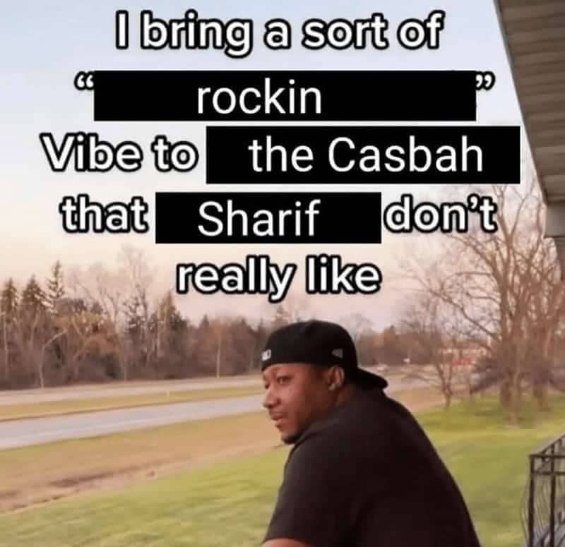 A meme of a man outdoors with text about bringing a rockin' vibe to the casbah.