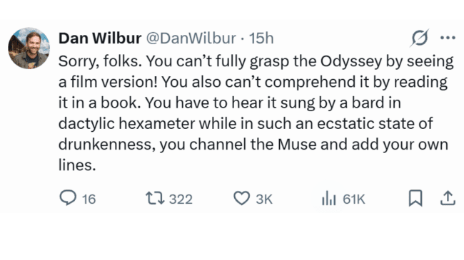 weet about experiencing Homeric epic poem in dactylic hexameter rather than watching the Odyssey movie.