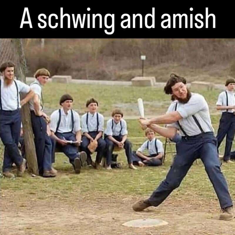 Group of Amish men playing baseball with a caption reading a schwing and amish.