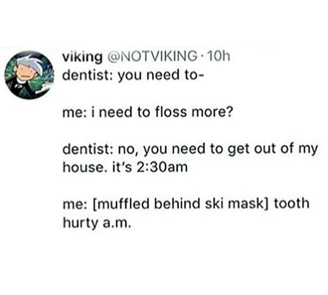 A text screenshot serving as a dark comedy punny meme where a 2:30 AM home invasion of a dentist's residence is orchestrated purely to deliver the legendary "tooth hurty" punchline.