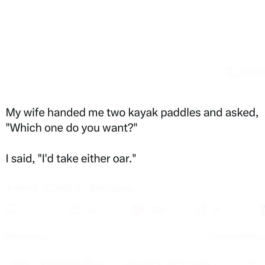 A text-based punny meme shares a quick dad joke about a husband choosing between two kayak paddles and replying that he would take "either oar."