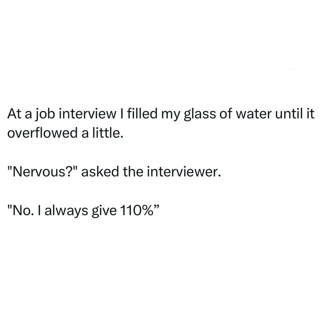 A motivational wordplay punny meme recounts a job interview scenario where spilling an overflowing glass of water is defended as "always giving 110%."