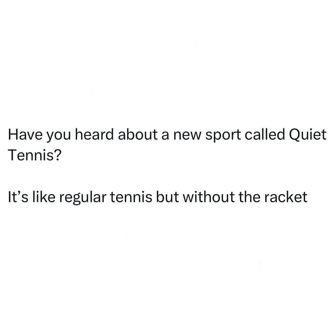 A text-based punny meme shares a lighthearted joke introducing a fictional sport called "Quiet Tennis," defined as regular tennis played without the loud noise or "racket."