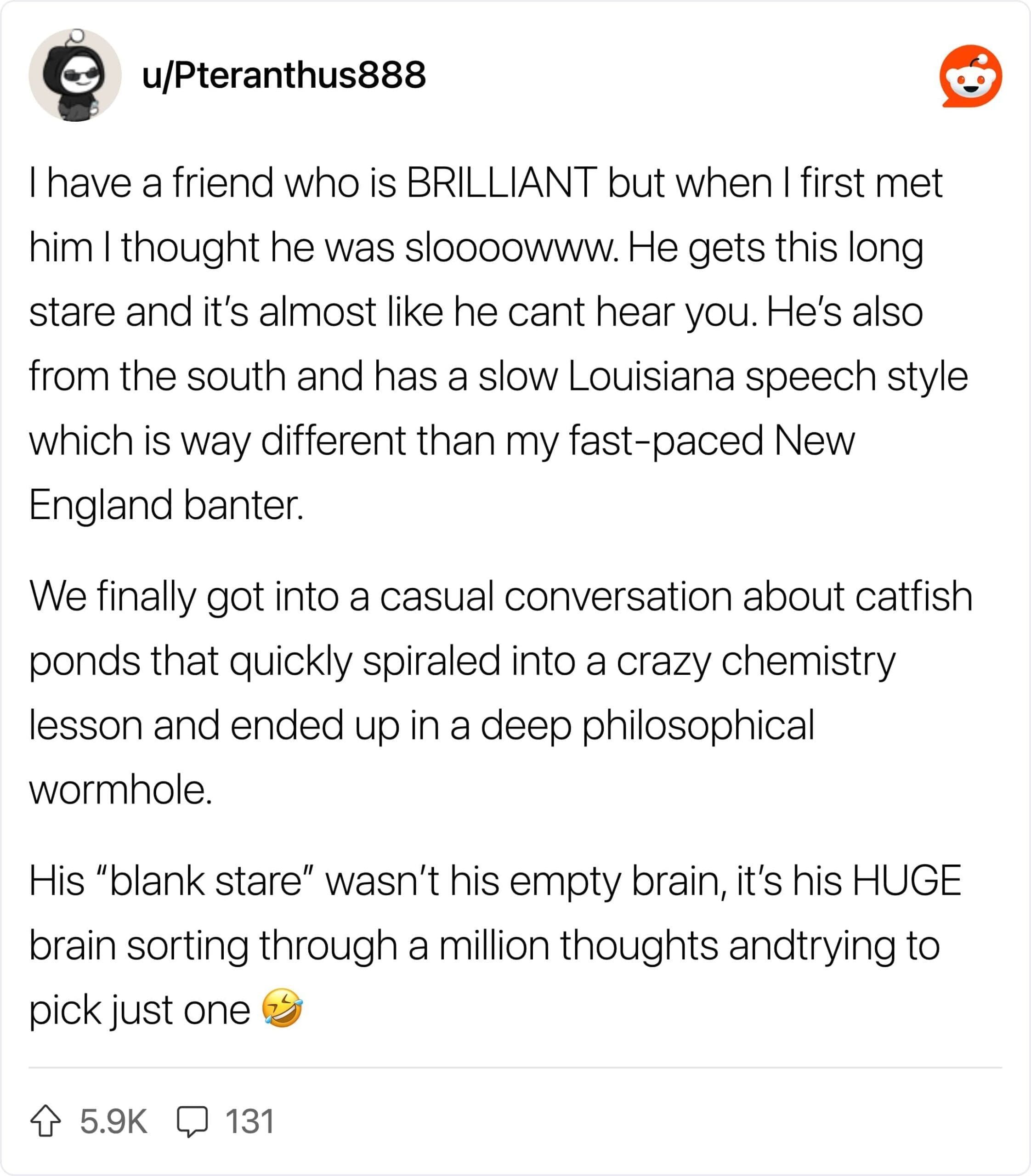 A Reddit post about a slow-talking friend whose blank stare hid an incredibly deep, brilliant mind.