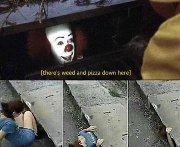 Pennywise the clown tempting a girl into a storm drain with promises of weed and pizza.