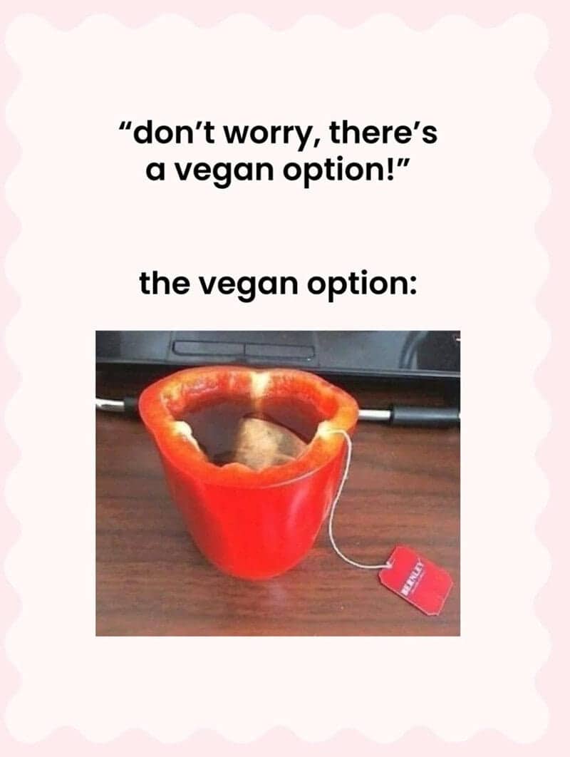 Bell pepper used as a tea cup showing disappointing dining choices in funny vegan memes.