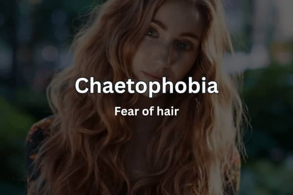Text overlay defining Chaetophobia as the fear of hair over a blurry woman background.