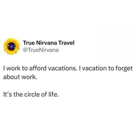 A tweet text joke stating that the circle of life consists of working to afford vacation.